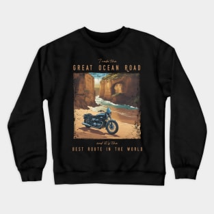 I rode the Great Ocean Road and it is the best motorcycle route in the world Crewneck Sweatshirt